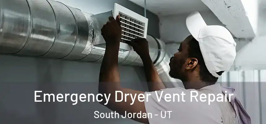  Emergency Dryer Vent Repair South Jordan - UT