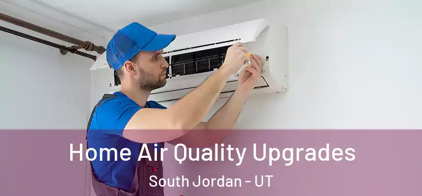  Home Air Quality Upgrades South Jordan - UT