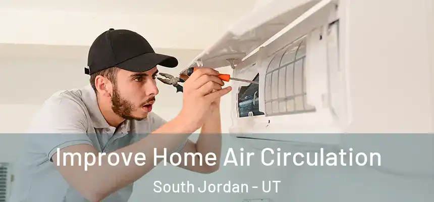  Improve Home Air Circulation South Jordan - UT