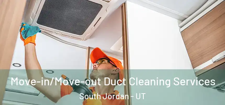  Move-in/Move-out Duct Cleaning Services South Jordan - UT