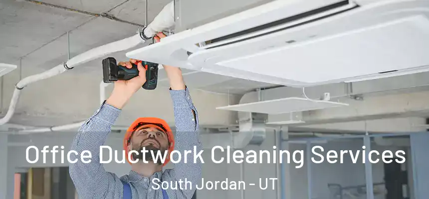  Office Ductwork Cleaning Services South Jordan - UT